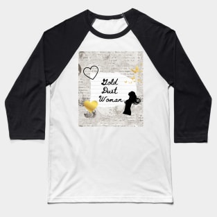 Gold Dust Woman Baseball T-Shirt